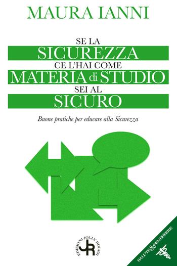 Se la sicurezza ce l'hai come materia di studio sei al sicuro. Buone pratiche per educare alla sicurezza - Maura Ianni - Libro Jolly Roger 2023 | Libraccio.it