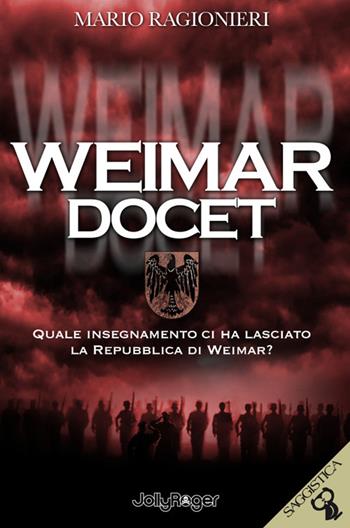 Weimar docet. Quale insegnamento ci ha lasciato la Repubblica di Weimar? - Mario Ragionieri - Libro Jolly Roger 2023, Saggistica | Libraccio.it