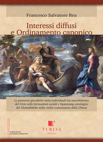 Interessi diffusi e ordinamento canonico. Le posizioni giuridiche meta-individuali tra assorbimento del Civis nelle formazioni sociali e Spannung ontologico del Christifidelis nella realtà comunitaria della Chiesa - Francesco Salvatore Rea - Libro Turisa Editrice 2018, Studia selecta | Libraccio.it