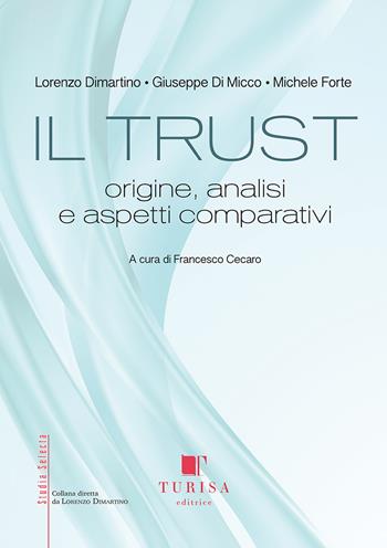 Il trust. Origine, analisi e aspetti comparativi - Lorenzo Dimartino, Giuseppe Di Micco, Michele Forte - Libro Turisa Editrice 2019, Studia selecta | Libraccio.it