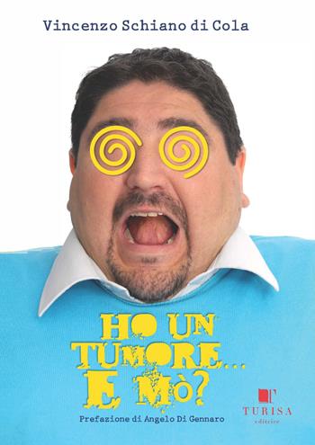 Ho un tumore... E mò? - Vincenzo Schiano Di Cola - Libro Turisa Editrice 2019, Un giorno ancora | Libraccio.it