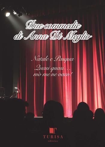 Due commedie di Anna Di Meglio: Natale e Pasqua-Quasi quasi... mo' me ne vaco! - Anna Di Meglio - Libro Turisa Editrice 2021 | Libraccio.it