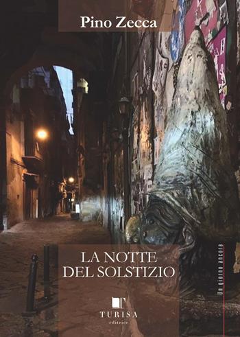 La notte del solstizio - Pino Zecca - Libro Turisa Editrice 2021, Un giorno ancora | Libraccio.it