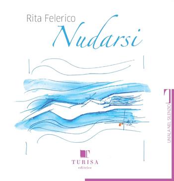 Nudarsi. Ediz. per la scuola - Rita Felerico - Libro Turisa Editrice 2021, Un'ala nel silenzio | Libraccio.it