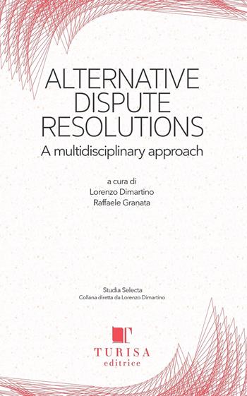 Alternative dispute resolution. A multidisciplinary approach  - Libro Turisa Editrice 2022, Studia selecta | Libraccio.it