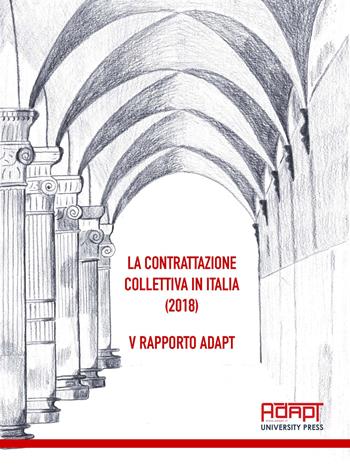 La contrattazione collettiva in Italia (2018). 5° rapporto ADAPT  - Libro ADAPT University Press 2019 | Libraccio.it