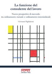 La funzione del consulente del lavoro. Nuove prospettive di raccordo tra ordinamento statuale e ordinamento intersindacale