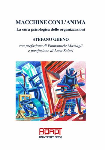 Macchine con l’anima. La cura psicologica delle organizzazioni - Stefano Gheno - Libro ADAPT University Press 2020 | Libraccio.it