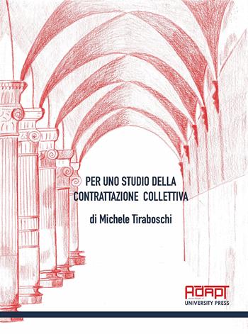 Per uno studio della contrattazione collettiva - Michele Tiraboschi - Libro ADAPT University Press 2021 | Libraccio.it