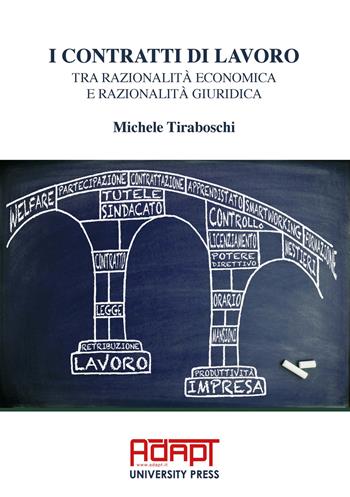 I contratti di lavoro tra razionalità economica e razionalità giuridica - Michele Tiraboschi - Libro ADAPT University Press 2021 | Libraccio.it