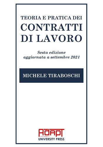 Teoria e pratica dei contratti di lavoro - Michele Tiraboschi - Libro ADAPT University Press 2021 | Libraccio.it