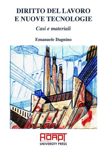 Diritto del lavoro e nuove tecnologie. Casi e materiali - Emanuele Dagnino - Libro ADAPT University Press 2022 | Libraccio.it