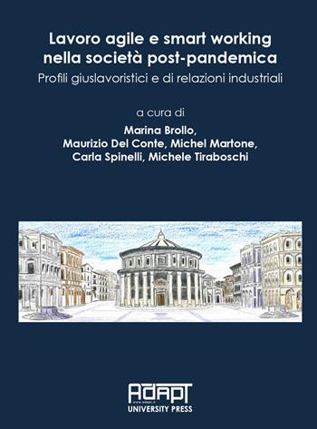 Lavoro agile e smart working nella società post-pandemica. Profili giuslavoristici e di relazioni industriali  - Libro ADAPT University Press 2022, Materiali di diritto del mercato del lavoro e relazioni industriali | Libraccio.it