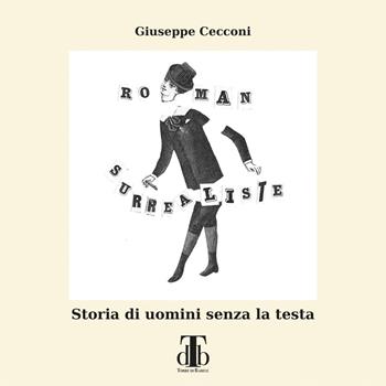 Roman surrealiste. Storia di uomini senza la testa - Giuseppe Cecconi - Libro Torre di Babele 2018 | Libraccio.it