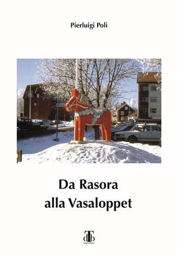 Da Rasora alla Vasaloppet. Per inseguire il sogno di una domenica di marzo - Pierluigi Poli - Libro Torre di Babele 2021 | Libraccio.it