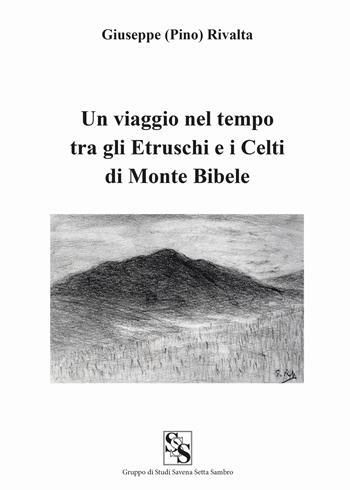 Un viaggio nel tempo tra gli etruschi e i celti di Monte Bibele - Giuseppe Rivalta - Libro Torre di Babele 2023 | Libraccio.it