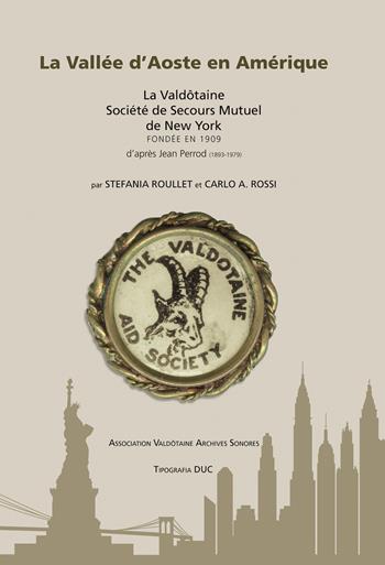 La Vallee D'Aoste en Amerique. La Valdôtaine Société de Secours Mutuel de New York fondée en 1909 d'après Jean Perrod (1893-1979). Ediz. inglese e francese  - Libro Tipografia Duc 2019 | Libraccio.it