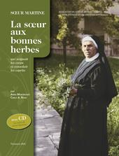 Soeur Martine. La soeur aux bonnes herbes qui soignait les corps et consolait les esprits. Con CD-Audio