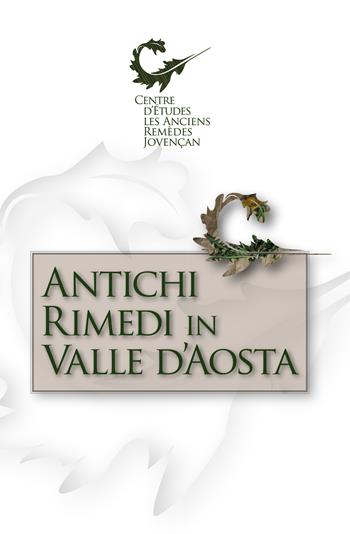 Antichi rimedi in Valle d'Aosta - Centre d'Etudes les Anciens Remèdes - Libro Tipografia Duc 2021 | Libraccio.it