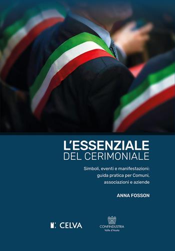 L'essenziale del cerimoniale. Simboli, eventi e manifestazioni: guida pratica per comuni, associazioni e aziende - Anna Fosson - Libro Tipografia Duc 2024 | Libraccio.it
