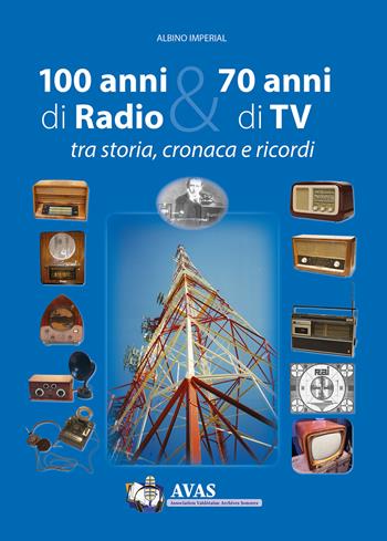 100 anni di radio e 70 anni di TV. Tra storia, cronaca e ricordi - A.V.A.S., Albino Impérial - Libro Tipografia Duc 2024 | Libraccio.it