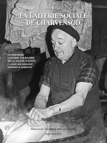 La laiterie sociale de Charvensod. La dernière laiterie tournaire de la Valléee d'Aoste (... mais son souvenir subsistera toujours) - Livio Munier - Libro Tipografia Duc 2024 | Libraccio.it
