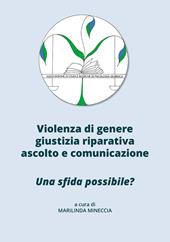 Violenza di genere, giustizia riparativa, ascolto e comunicazione. Una sfida possibile?