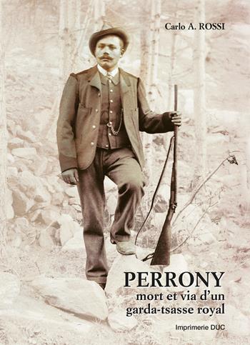 Perrony mort et via d'un garda-tsasse royal - Carlo A. Rossi - Libro Tipografia Duc 2025 | Libraccio.it