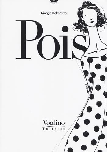 Pois. Ediz. illustrata - Giorgio Delmastro - Libro Voglino Editrice 2018, Essere | Libraccio.it