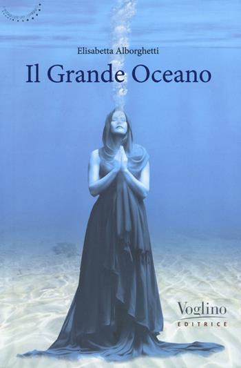 Il grande Oceano - Elisabetta Alborghetti - Libro Voglino Editrice 2019, Pedagogia del coraggio | Libraccio.it