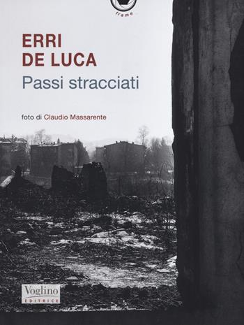 Passi stracciati. Ediz. illustrata - Erri De Luca - Libro Voglino Editrice 2019, Frame | Libraccio.it