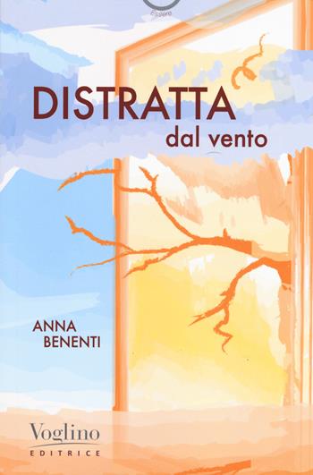 Distratta dal vento - Anna Benenti - Libro Voglino Editrice 2019 | Libraccio.it