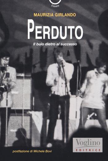 Perduto. Il buio dietro al successo - Maurizia Girlando - Libro Voglino Editrice 2019, Essere | Libraccio.it