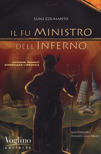 Il fu ministro dell'inferno. Cittadini dannati denunciano l'ipocrisia - Luigi Colasanto - Libro Voglino Editrice 2020 | Libraccio.it
