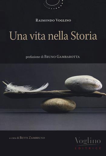 Una vita nella storia - Raimondo Voglino - Libro Voglino Editrice 2021, Pedagogia del coraggio | Libraccio.it