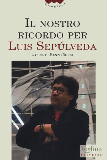 Il nostro ricordo per Luis Sepúlveda  - Libro Voglino Editrice 2021 | Libraccio.it