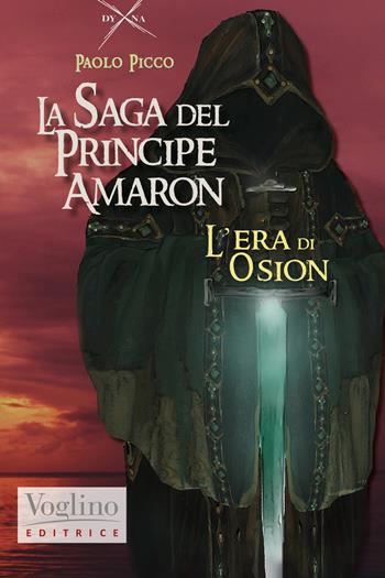 L' era di Osion. La saga di Amaron - Paolo Picco - Libro Voglino Editrice 2021, DYNA. Dedicated to Young and New Adult | Libraccio.it