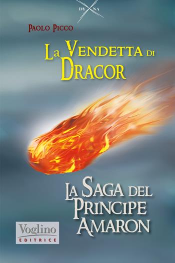 La vendetta di Dracor. La saga del Principe Amaron - Paolo Picco - Libro Voglino Editrice 2021, DYNA. Dedicated to Young and New Adult | Libraccio.it