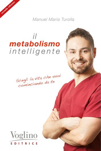 Il metabolismo intelligente - Manuel Maria Turolla - Libro Voglino Editrice 2022 | Libraccio.it