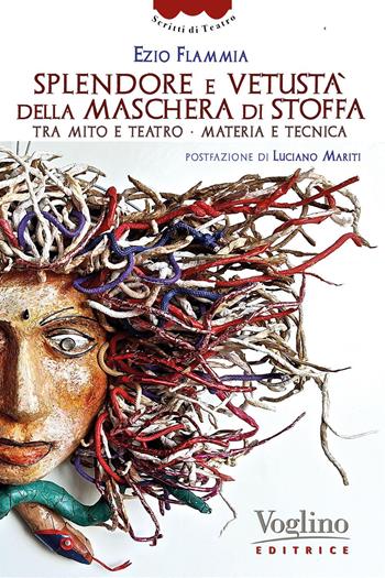 Splendore e vetustà della maschera di stoffa - Ezio Flammia - Libro Voglino Editrice 2023 | Libraccio.it