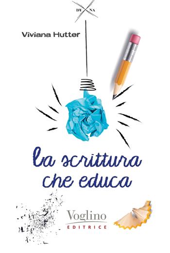 La scrittura che educa a stare bene - Viviana Hutter - Libro Voglino Editrice 2023, DYNA. Dedicated to Young and New Adult | Libraccio.it