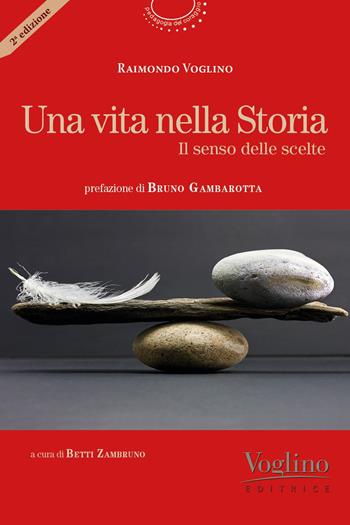 Una vita nella storia - Raimondo Voglino - Libro Voglino Editrice 2023, Pedagogia del coraggio | Libraccio.it