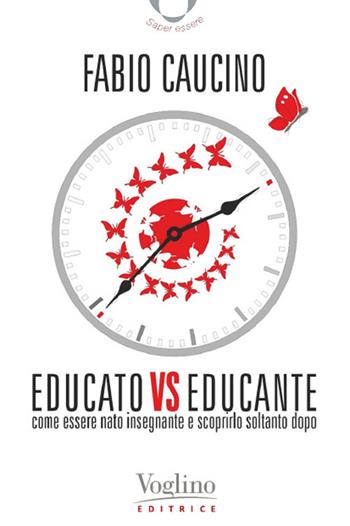 Educato vs educante. Come essere nato insegnante e scoprirlo soltanto dopo - Fabio Caucino - Libro Voglino Editrice 2024 | Libraccio.it