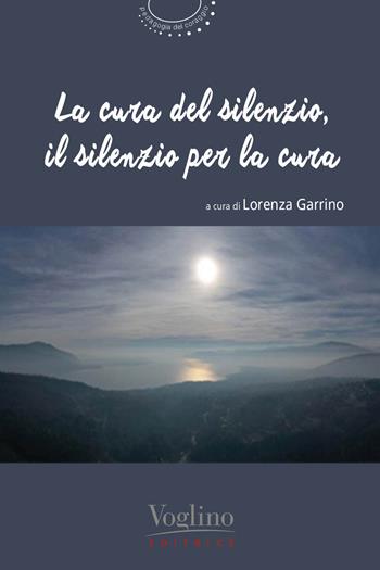 La cura del silenzio, il silenzio per la cura  - Libro Voglino Editrice 2024 | Libraccio.it