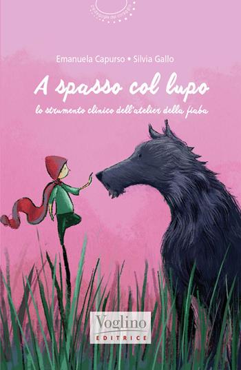 A spasso col lupo - Emanuela Capurso, Silvia Gallo - Libro Voglino Editrice 2024, Pedagogia del coraggio | Libraccio.it