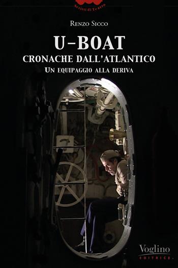 U-Boat, cronache dall'Atlantico. Un equipaggio alla deriva - Renzo Sicco - Libro Voglino Editrice 2025, Scritti di teatro | Libraccio.it