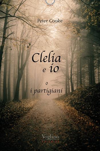 Clelia e io, o i partigiani - Peter Cooke - Libro Voglino Editrice 2025, Essere | Libraccio.it