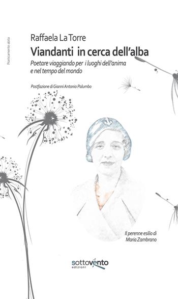 Viandanti in cerca dell’alba. Poetare viaggiando per i luoghi dell’anima e nel tempo del mondo. Ediz. integrale - Raffaela La Torre - Libro Sottovento edizioni 2025, Poeticamente abita l'uomo su questa Terra | Libraccio.it