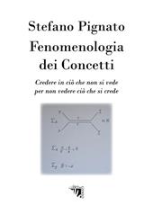 Fenomenologia dei concetti. Credere in ciò che non si vede per non vedere ciò che si crede