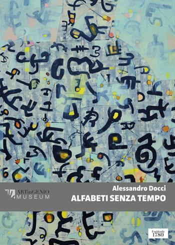 Alessandro Docci. Alfabeti senza tempo. Ediz. illustrata  - Libro Artingenio Francesco Corsi 2022, Percorsi tra arte e filosofia | Libraccio.it